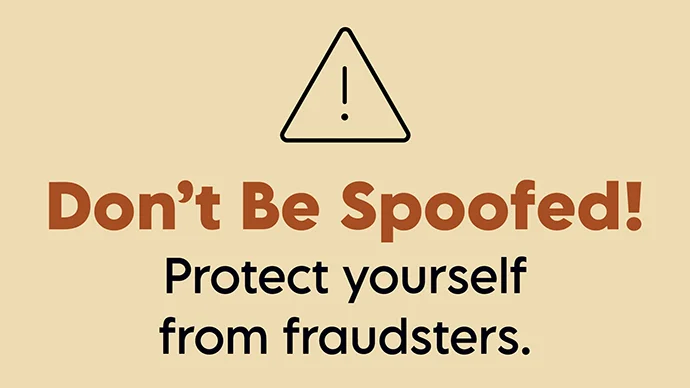 Don't be Spoofed! Protect yourself from fraudsters Don't be Spoofed! Protect yourself from fraudsters