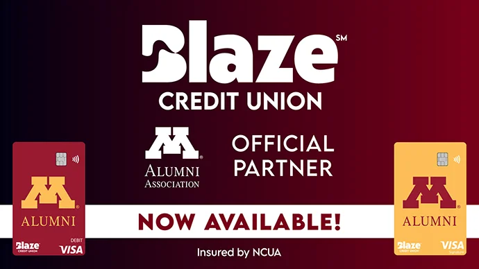Blaze Credit Union UMN Alumni Association Official Partner. UMN Alumni Association Visa Debit and Credit cards now available. Blaze Credit Union UMN Alumni Association Official Partner. UMN Alumni Association Visa Debit and Credit cards now available.