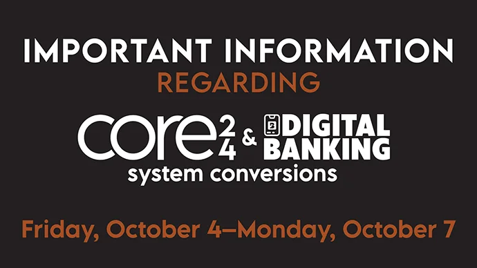 Important Information Regarding CORE24 & Digital Banking System Conversions